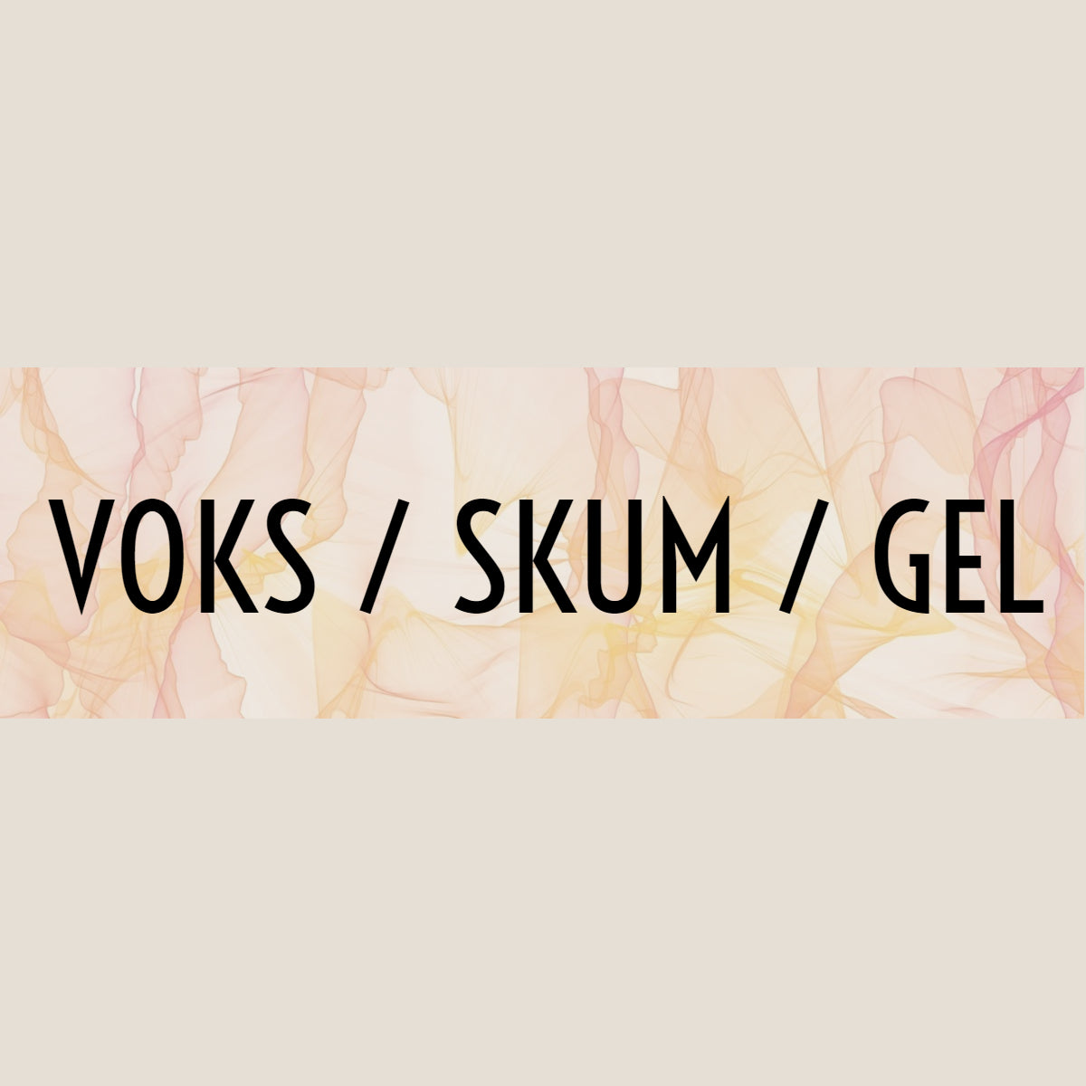 Voks, Skum & Gel
